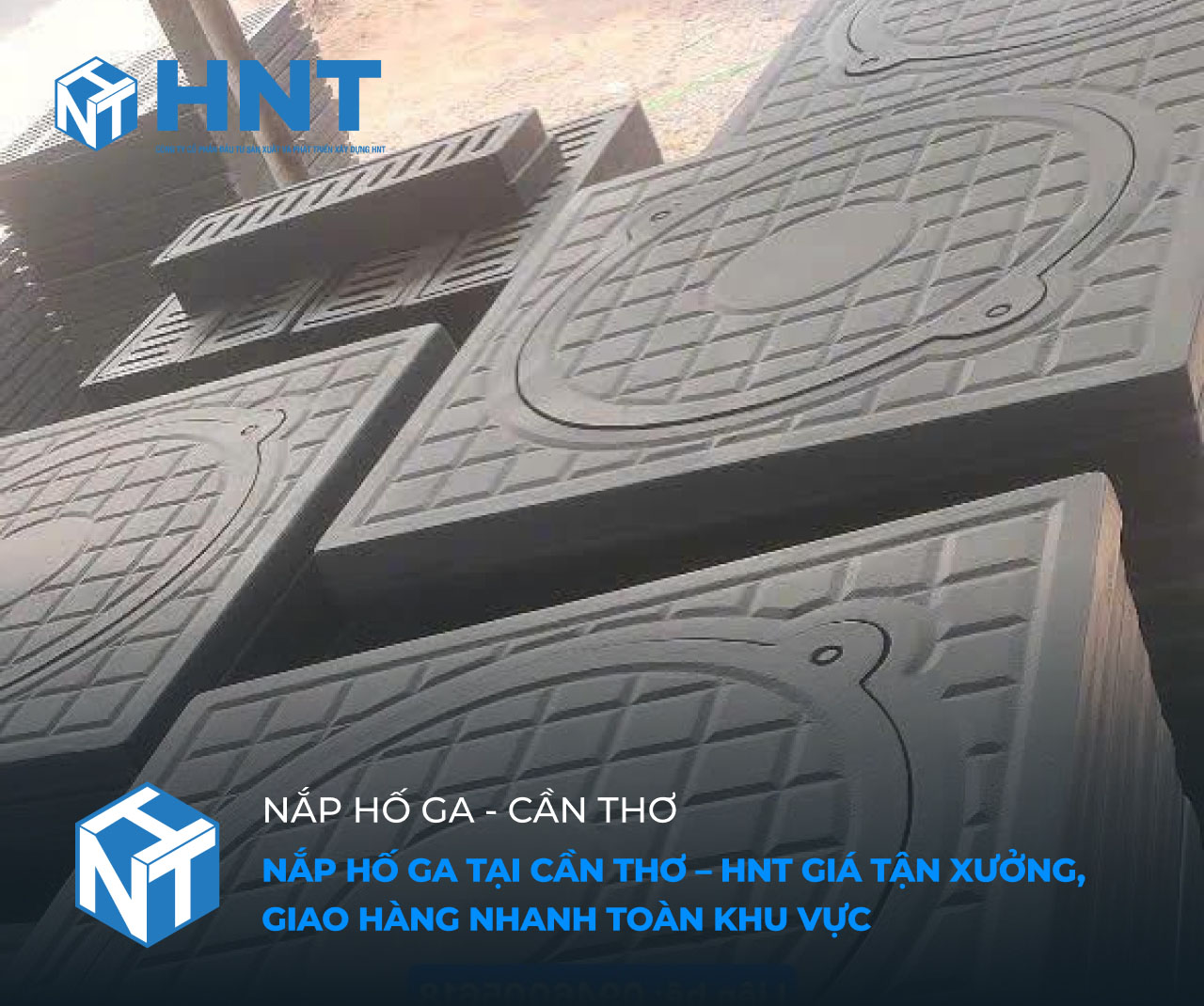 Nắp Hố Ga Tại Cần Thơ – HNT Giá Tận Xưởng, Giao Hàng Nhanh Toàn Khu Vực